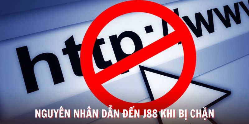 Nguyên nhân dẫn đến link J88 bị chặn