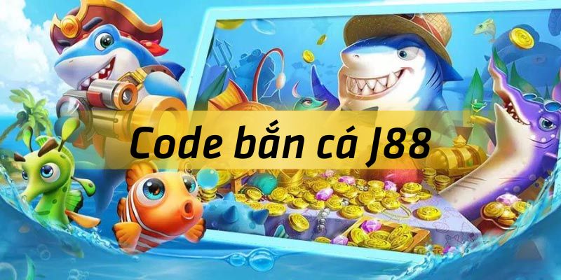 Code bắn cá J88 là khuyến mãi nhà cái cung cấp cho sảnh chơi