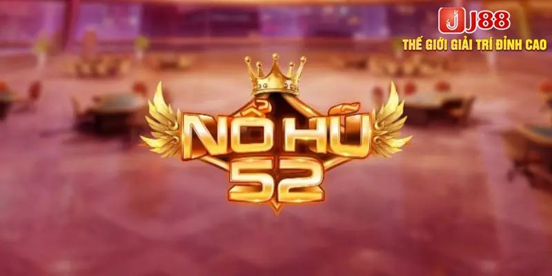 Vài nét về sảnh nổ hũ 52 trên J88