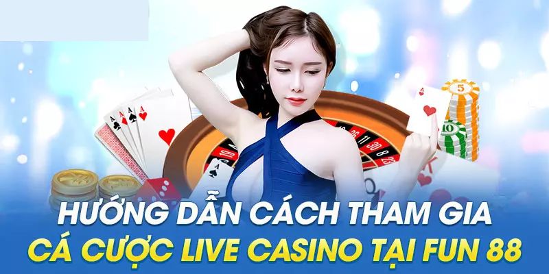 Hướng dẫn cách đặt cược Casino tại Fun88