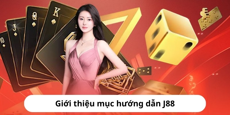 Giới thiệu vài nét về nội dung hướng dẫn từ J88