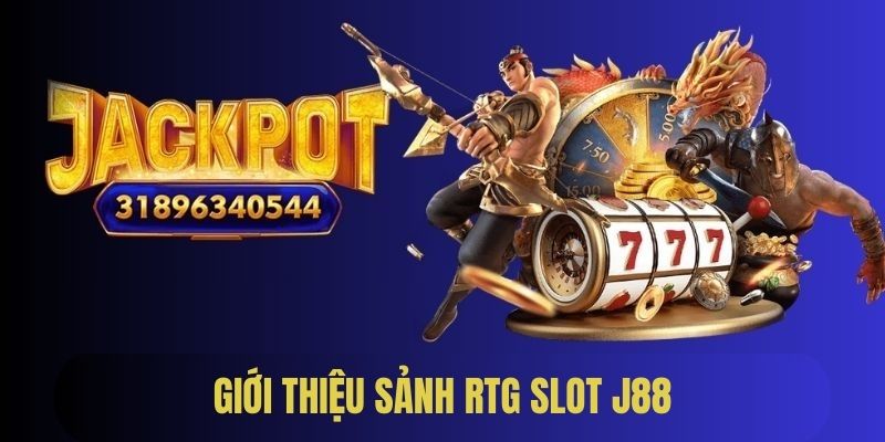 Giới thiệu sảnh chơi nổ hũ RTG J88