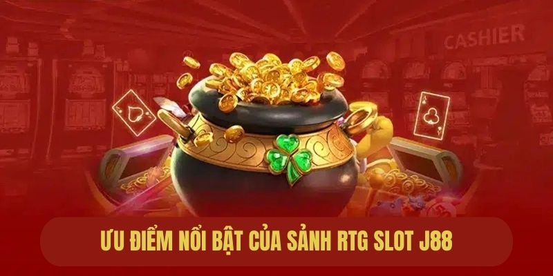 Ưu điểm nổi trội sảnh RTG slot